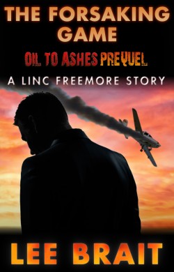 Oil To Ashes 1, Pinic by Lee Brait The Forsaking Game - A Linc Freemore Short Story